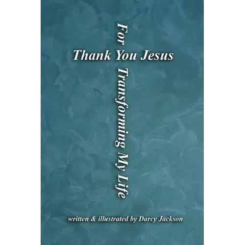 Thank You Jesus For Transforming My Life