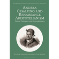 Andrea Cesalpino and Renaissance Aristotelianism: Natural Philosophy in the Sixteenth Century