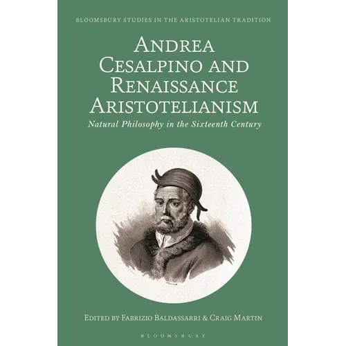 Andrea Cesalpino and Renaissance Aristotelianism: Natural Philosophy in the Sixteenth Century