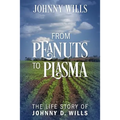 From Peanuts to Plasma: The Life Story of Johnny D. Wills