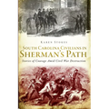 South Carolina Civilians in Sherman's Path: Stories of Courage Amid Civil War Destruction