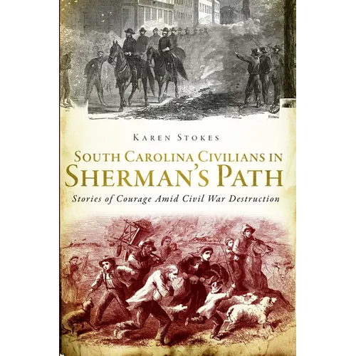 South Carolina Civilians in Sherman's Path: Stories of Courage Amid Civil War Destruction