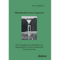Mittelalterfeste in der Gegenwart. Die Vermarktung des Mittelalters im Spannungsfeld zwischen Authentizität und Inszenierung