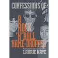 Confessions of a Rock N Roll Name Dropper: My Life Leading Up to John Lennon's Last Interview