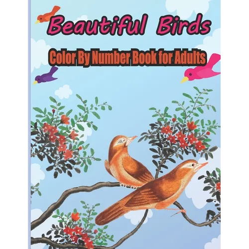 Beautiful Birds Color By Number Book for Adults: coloring books for adults relaxation by number