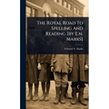 The Royal Road To Spelling And Reading [by E.n. Marks]