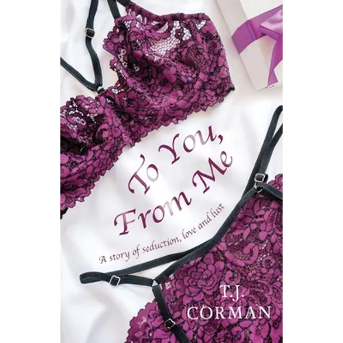 To You, From Me: A story of seduction, love and lust