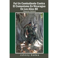 Fui Un Combatiente Contra El Comunismo En Nicaragua En Los Años 80