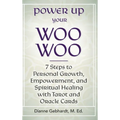 Power Up Your Woo Woo 7 Steps to Personal Growth, Empowerment, and Spiritual Healing with Tarot and Oracle Cards