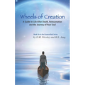 Wheels of Creation: A Guide to Life After Death, Reincarnation & the Journey of Your Soul