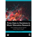 From Data to Decisions in Music Education Research: Data Analytics and the General Linear Model Using R