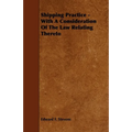 Shipping Practice - With a Consideration of the Law Relating Thereto