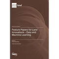 Feature Papers for Land Innovations - Data and Machine Learning