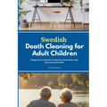 Swedish Death Cleaning for Adult Children: A Beginner's 5-Step Plan to Help Parents Declutter with Care and Less Conflict