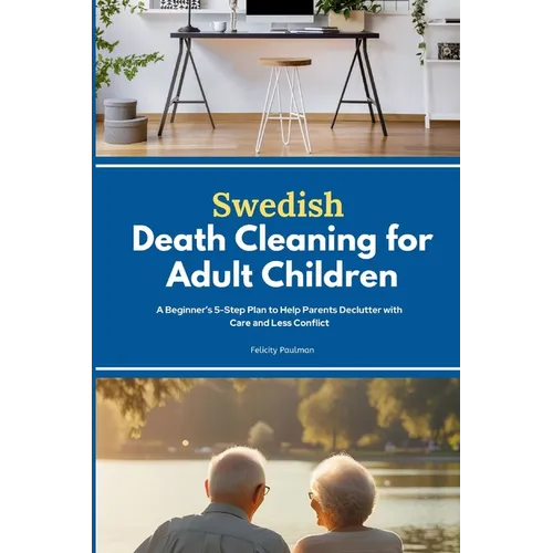 Swedish Death Cleaning for Adult Children: A Beginner's 5-Step Plan to Help Parents Declutter with Care and Less Conflict