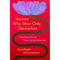 Women Who Wear Only Themselves: Four Travelers on Their Sacred Journeys