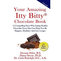 Your Amazing Itty Bitty Chocolate Book: 15 Compelling Facts Why Eating Healthy Chocolate Every Day Can Help You Be Happier, Healthier And Live Longer
