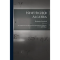 New Higher Algebra: an Analytical Course Designed for High Schools, Academies, and Colleges