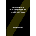 The Life and Letters of the Rev. George Mortimer, M.A.: Rector of Thornhill, in the Diocese of Toronto, Canada West