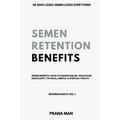 Semen Retention Benefits- Hidden Benefits I Wish I'd Known Earlier. Rediscover Masculinity, Physical, Mental & Spiritual Vitality-Brahmacharya Vol-1