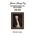 James Maury Esq First American Consul to the Port of Liverpool 1790-1829