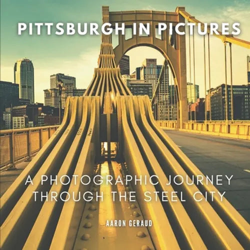 Pittsburgh In Pictures: A Photographic Journey Through The Steel City