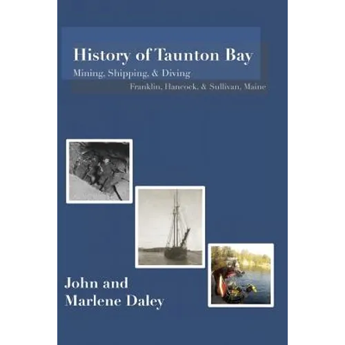 History of Taunton Bay: Mining, Shipping, & Diving: Franklin, Hancock, & Sullivan, Maine