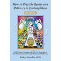 How to Pray the Rosary as a Pathway to Contemplation: With Scripture Passages and Color Art Masterpieces For Meditating on the Twenty Mysteries of the