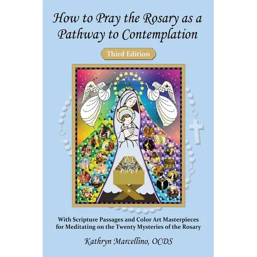 How to Pray the Rosary as a Pathway to Contemplation: With Scripture Passages and Color Art Masterpieces For Meditating on the Twenty Mysteries of the