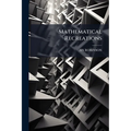 Mathematical Recreations: Containig Solutions of Many Very Diffucult and Important Equations and of Several Useful Problem in Geometry Surveing and As