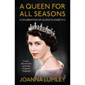 A Queen for All Seasons: A Celebration of Queen Elizabeth II on Her Platinum Jubilee