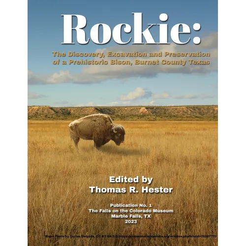 Rockie: The Discovery, Excavation and Preservation of a Prehistoric Bison, Burnet County, Texas
