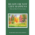 Ready or Not Life Happens: Help and Hope for Every Season
