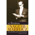 The Wisdom of Naguib Mahfouz: From the Works of the Nobel Laureate