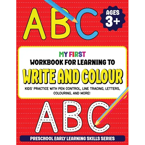 My First Workbook for Learning to Write and Colour: Kids' Practice with Pen Control, Line Tracing, Letters, Colouring, and More! (Preschool Early Lear