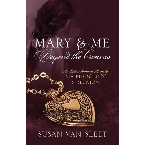 Mary & Me Beyond the Canvas: An Extraordinary Story of Adoption, Loss, and Reunion