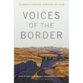 Voices of the Border: Testimonios of Migration, Deportation, and Asylum