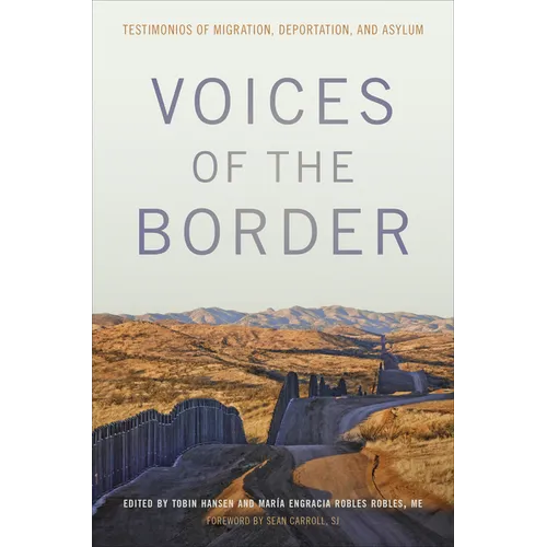 Voices of the Border: Testimonios of Migration, Deportation, and Asylum