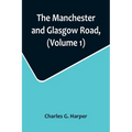The Manchester and Glasgow Road, (Volume 1); This Way to Gretna Green