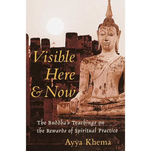 Visible Here and Now: The Buddha's Teachings on the Rewards of Spiritual Practice