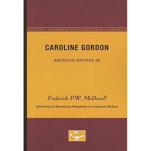 Caroline Gordon - American Writers 59: University of Minnesota Pamphlets on American Writers