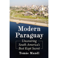 Modern Paraguay: Uncovering South America's Best Kept Secret