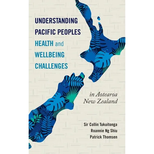 Understanding Pacific Peoples Health and Wellbeing Challenges in Aotearoa New Zealand