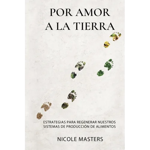 Por Amor a la Tierra: Estrategias para Regenerar Nuestros Sistemas de Producción de Alimentos