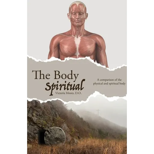 The Body Spiritual: A comparison of the physical and spiritual body