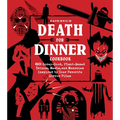 Death for Dinner Cookbook: 60 Gorey-Good, Plant-Based Drinks, Meals, and Munchies Inspired by Your Favorite Horror Films