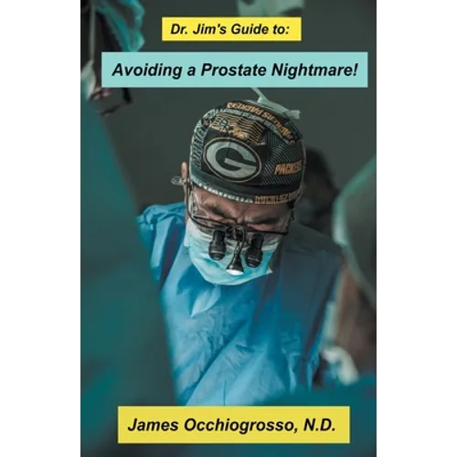 Dr. Jim′s Guide to Avoiding a Prostate Nightmare