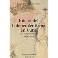 Inicios del Independentismo En Cuba: Las Conspiraciones de 1809 Y 1810