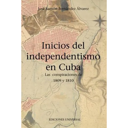 Inicios del Independentismo En Cuba: Las Conspiraciones de 1809 Y 1810