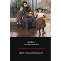 Maria; Or, The Wrongs of Woman